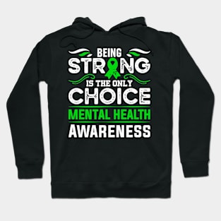 Mental Health Awareness Being Strong is the Only Choice Hoodie